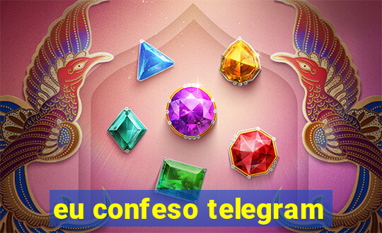 eu confeso telegram